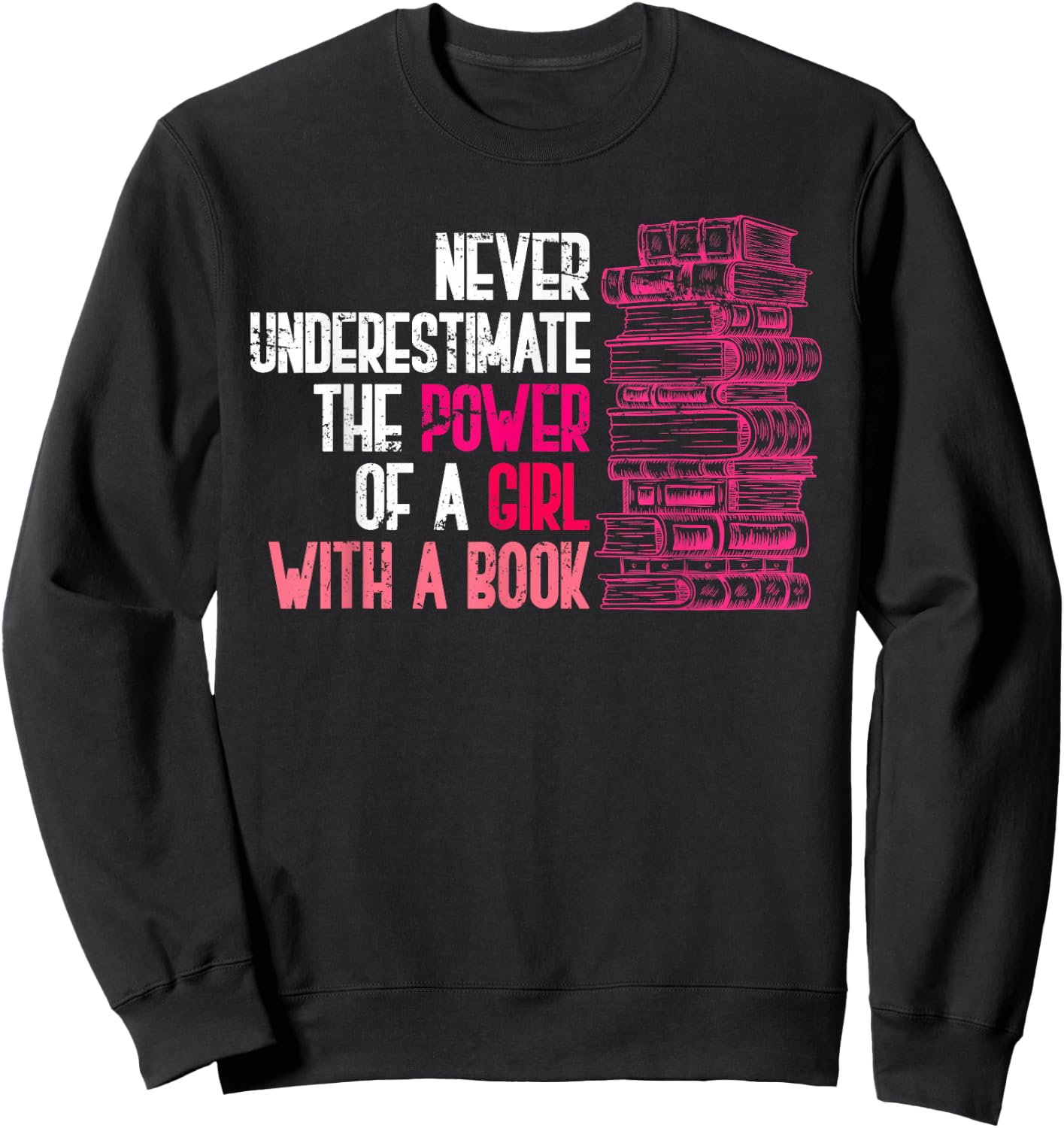 Never Underestimate the Power of a Girl with a Book Reading Sweatshirt - Sweatshirt | Black