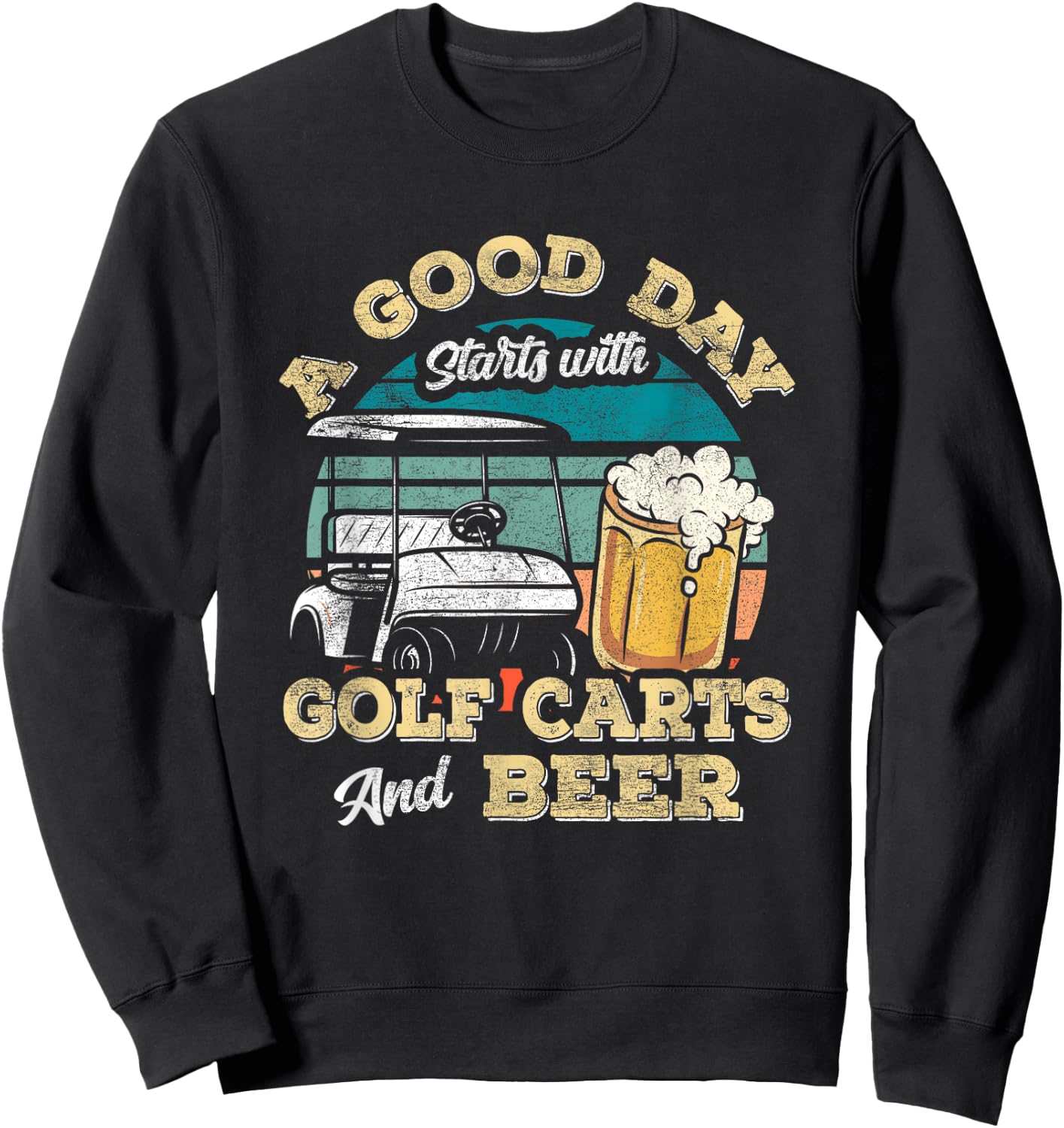 A Good Day Starts With Golf Carts And Beer Funny Golfing Sweatshirt - Sweatshirt | Black