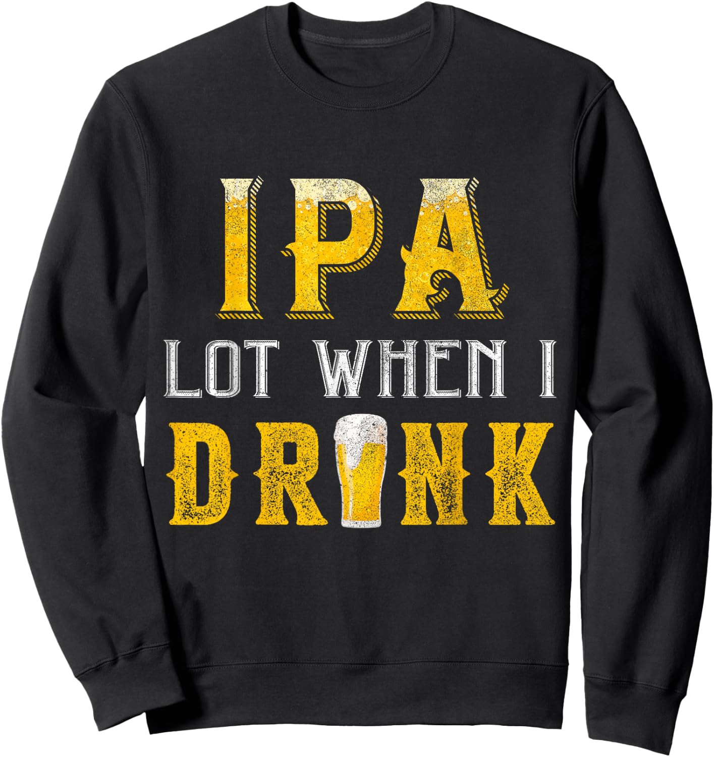 IPA Lot When I Drink Funny Drinking Craft Beer Homebrew IPA Sweatshirt - Sweatshirt | Black