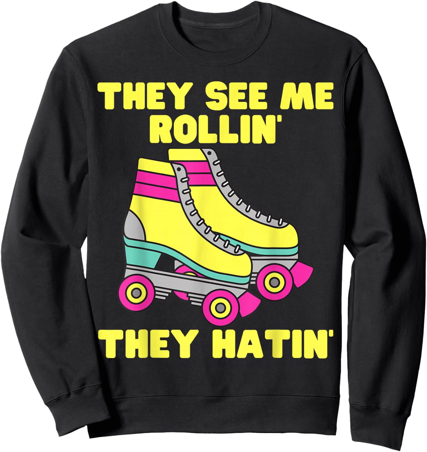 They See Me Rollin They Hatin Roller Skate Funny Skating Sweatshirt - Sweatshirt | Black