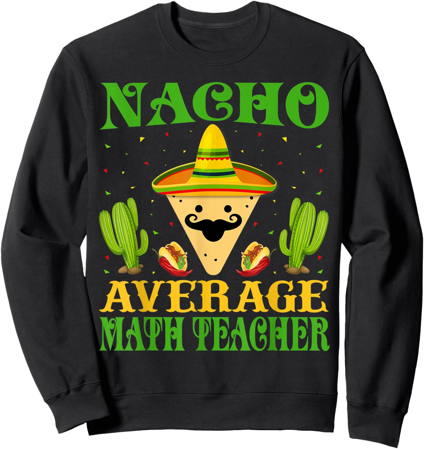 Nacho Average Math Teacher Mexican Cinco de Mayo Sweatshirt - Sweatshirt | Black
