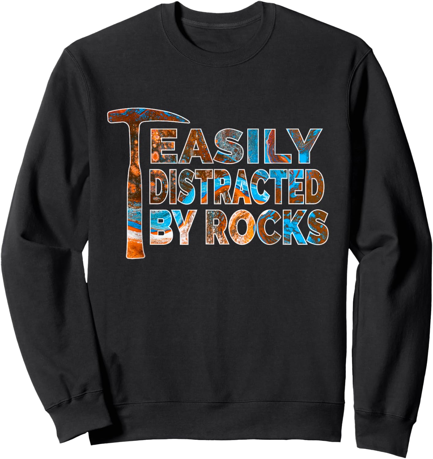 Rock Geology Easily Distracted By Rocks Rockhound Sweatshirt - Sweatshirt | Black