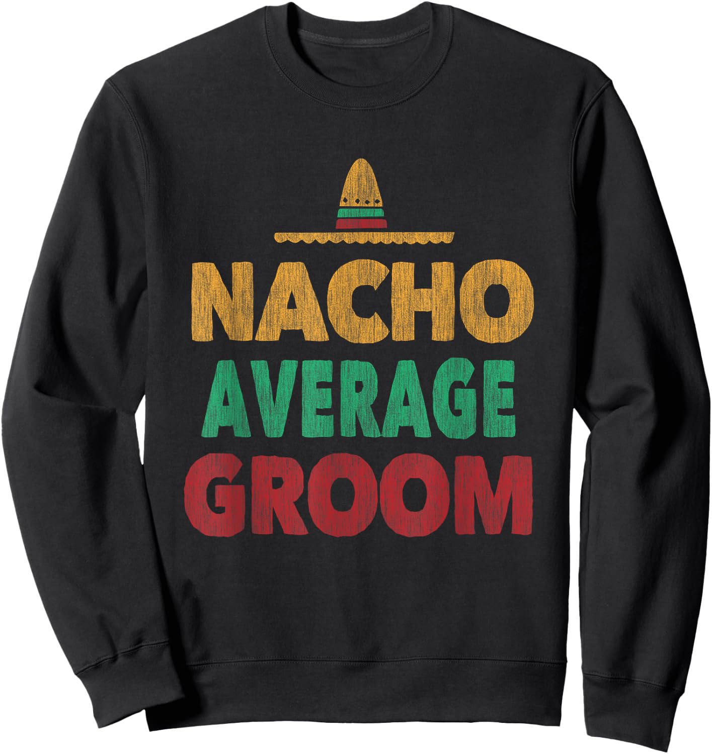 Nacho Average Groom Mexican Hat Sweatshirt - Sweatshirt | Black