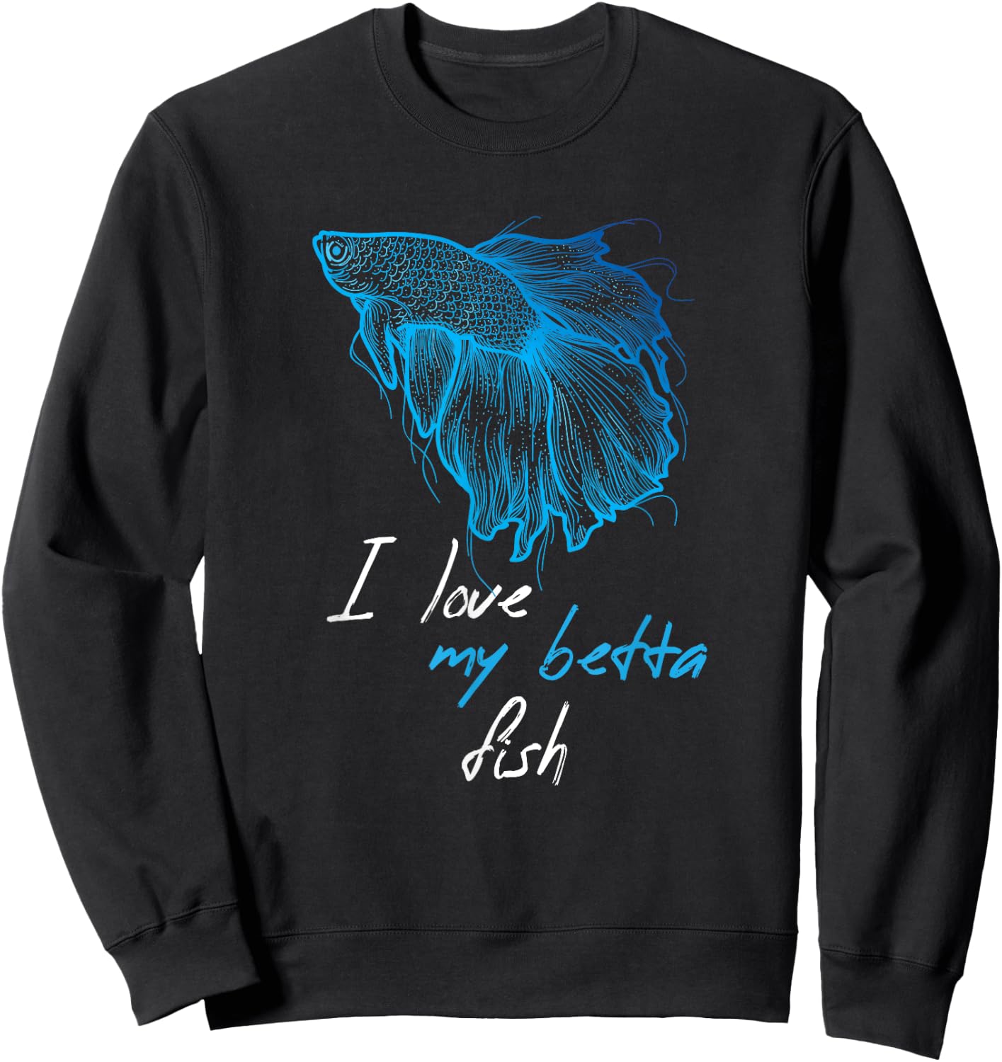 I Love My BETTA Fish Sweatshirt - Sweatshirt | Black