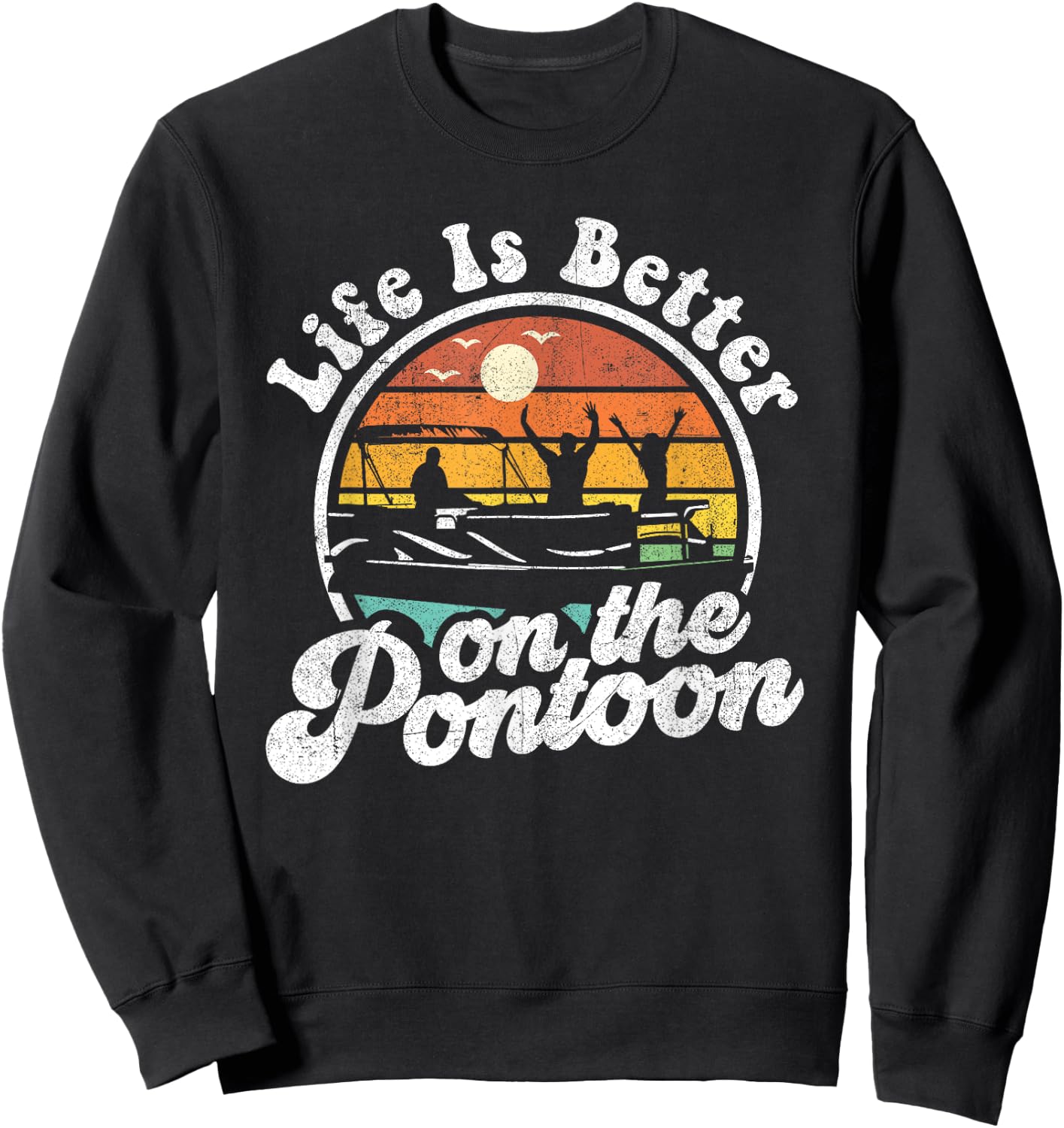 Life Is Better On The Pontoon Boat Funny Boating Lake Gift Sweatshirt - Sweatshirt | Black