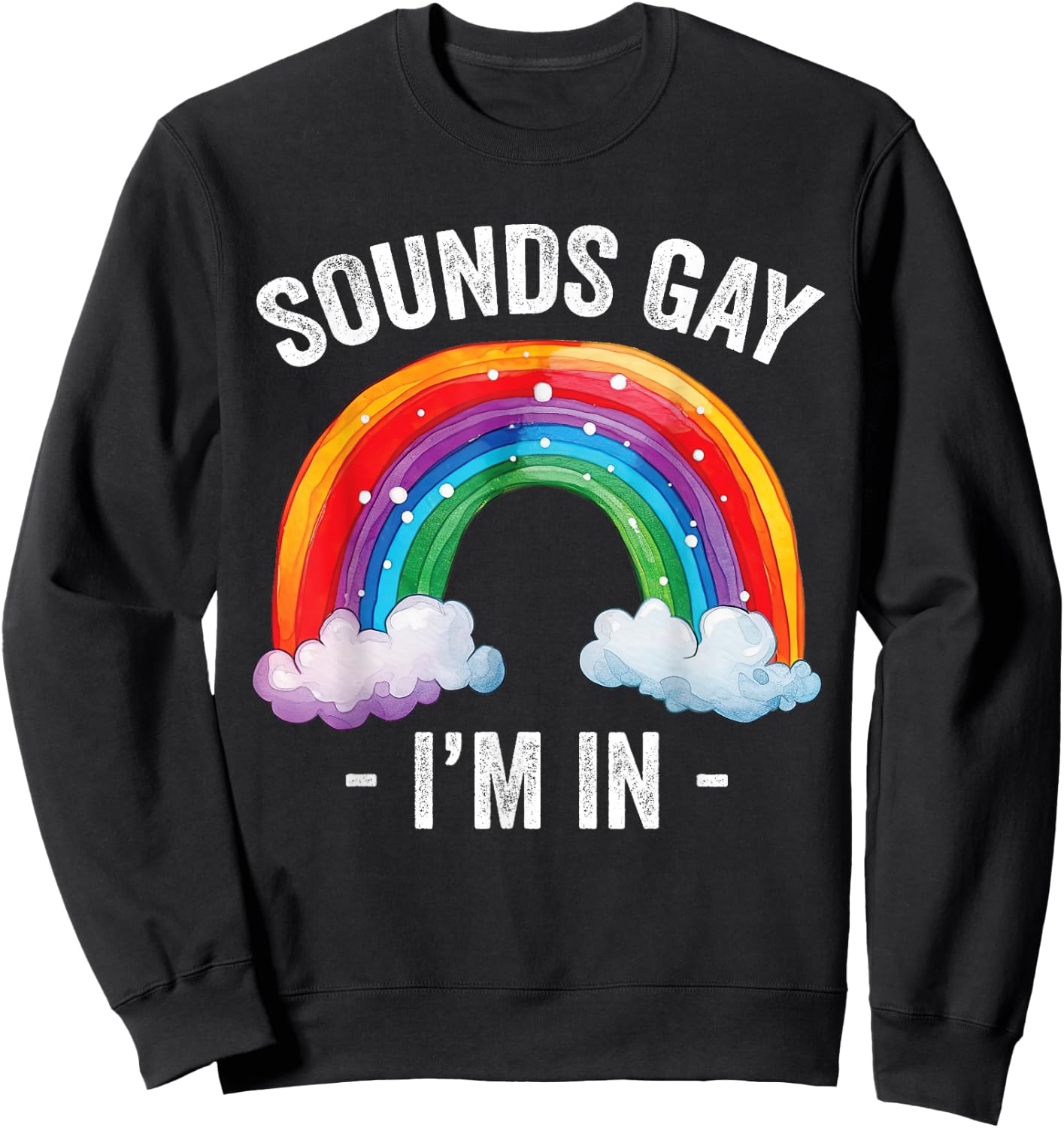 Sounds Gay I'm In Rainbow LGBT Pride Gay Sweatshirt - Sweatshirt | Black