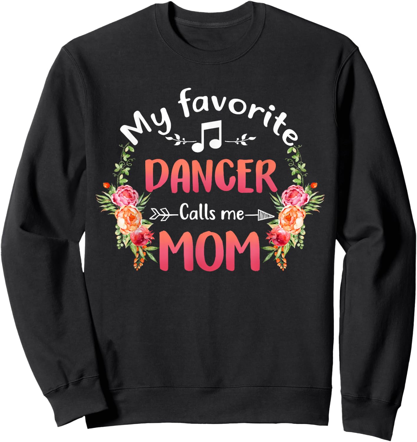 My Favorite Dancer Calls Me Mom Flower Dance Mother's Day Sweatshirt - Sweatshirt | Black