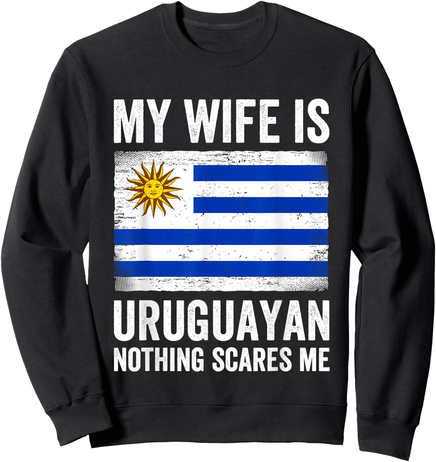 My Wife Is Uruguayan Nothing Scares Me Uruguay Sweatshirt - Sweatshirt | Black