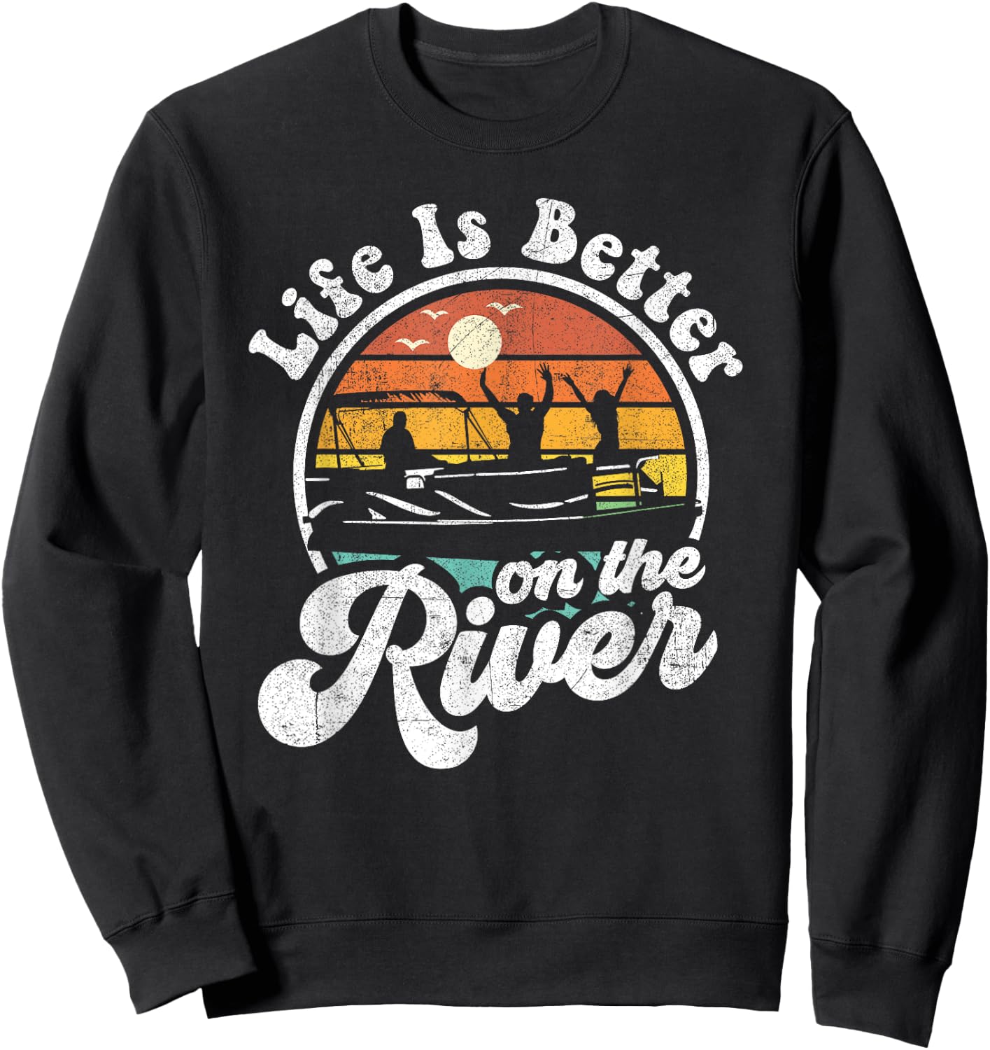 Life Is Better At The River Funny Pontoon Boat Boating Gift Sweatshirt - Sweatshirt | Black