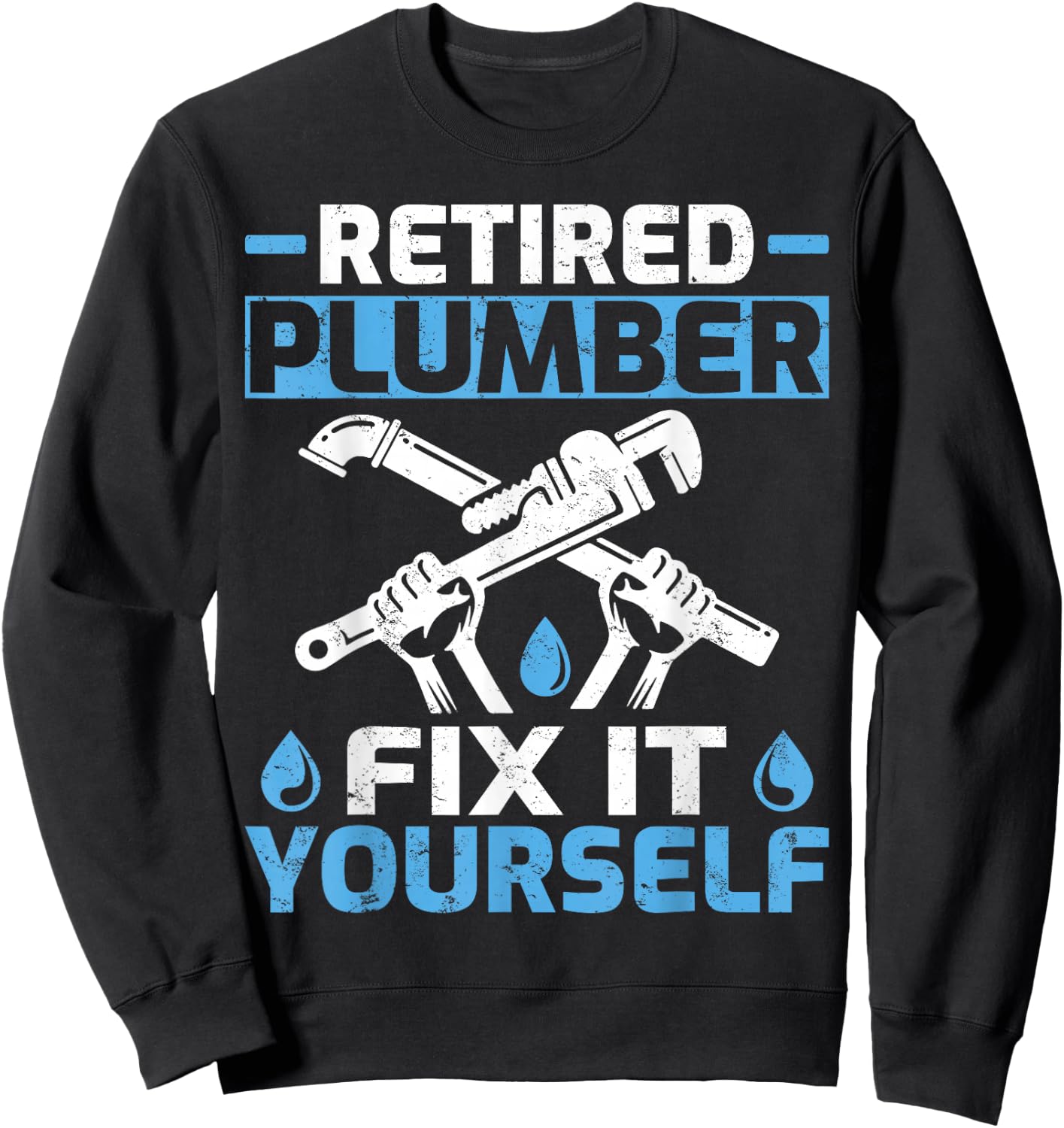 Retired Plumber Fix It Yourself Funny Retirement Sweatshirt - Sweatshirt | Black