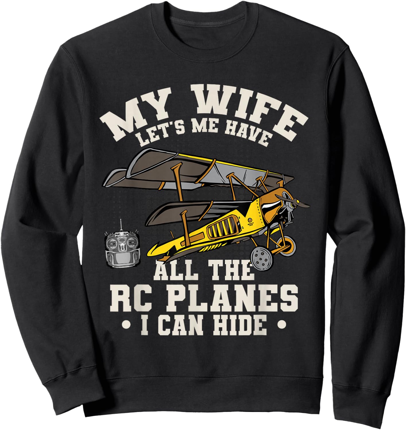 Funny My Wife Let's Me Have All The RC Planes Aircraft Sweatshirt - Sweatshirt | Black