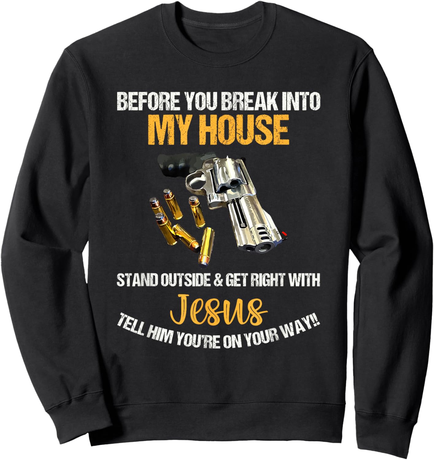 Before You Break Into My House Stand Outside And Get Right Sweatshirt - Sweatshirt | Black