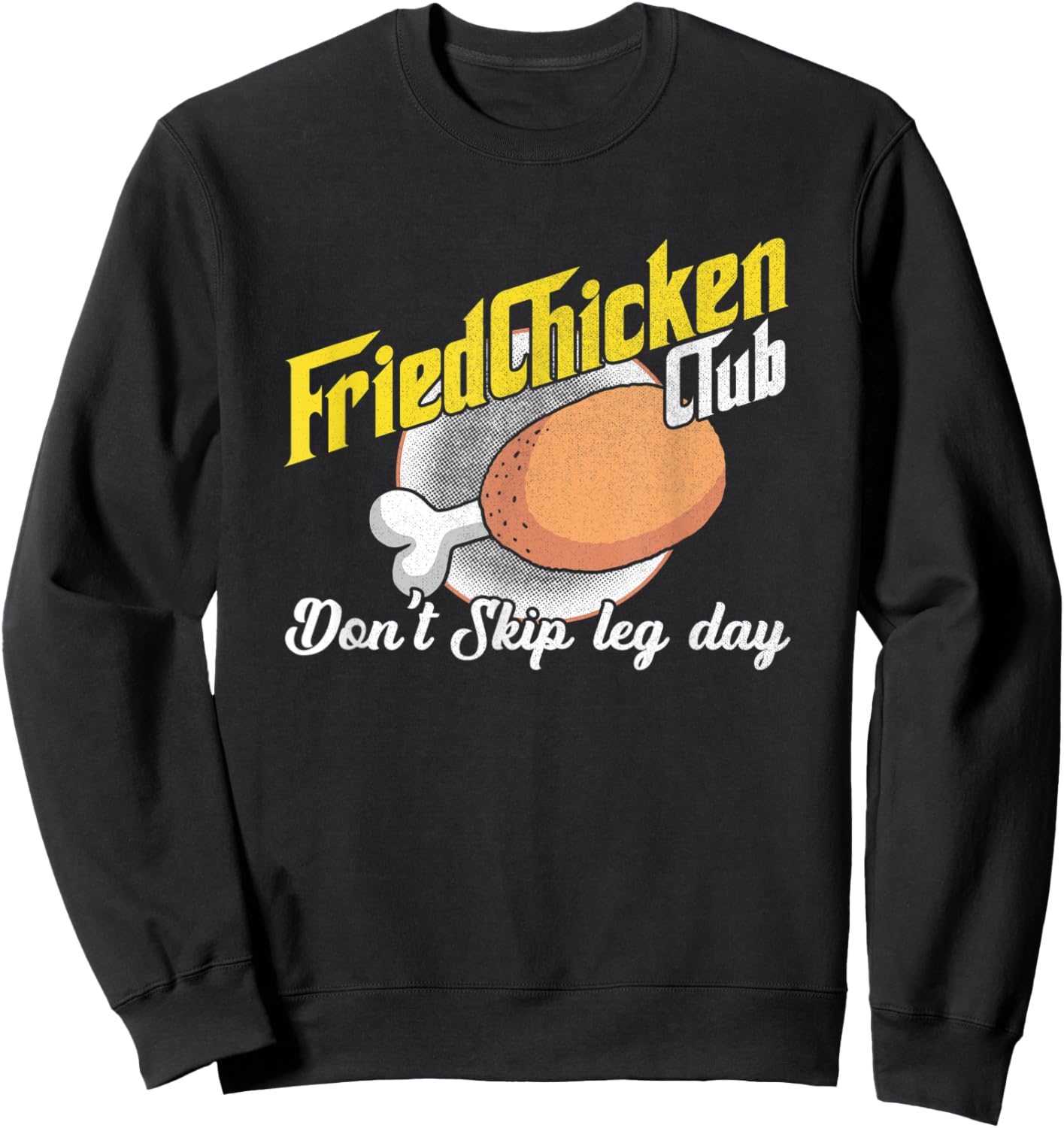 Fried Chicken Don't Skip Leg Day Chicken Meat Food Sweatshirt - Sweatshirt | Black