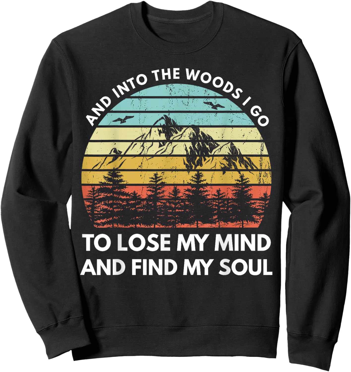 And Into The Woods I Go To Lose My Mind And Find My Soul Sweatshirt - Sweatshirt | Black