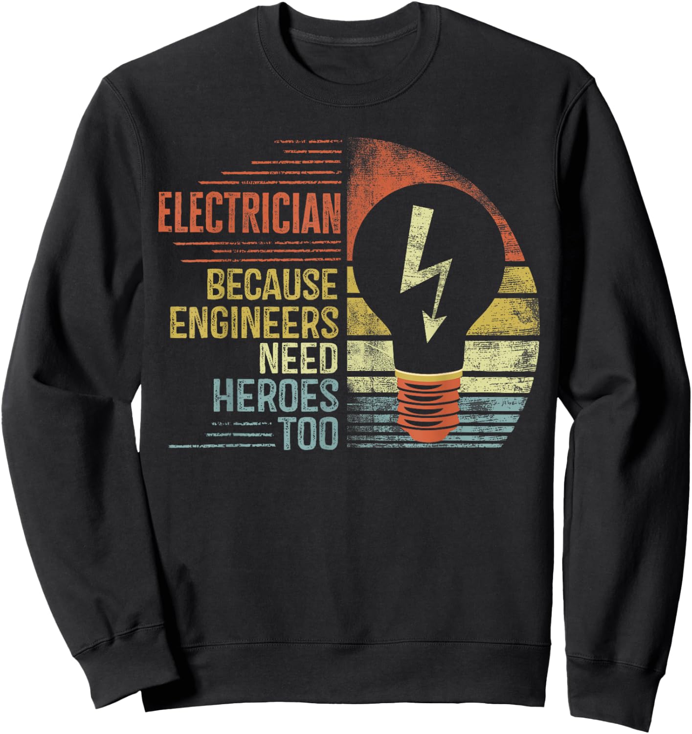 Electrician Because Engineers Need Heroes Too Funny Gifts Sweatshirt - Sweatshirt | Black