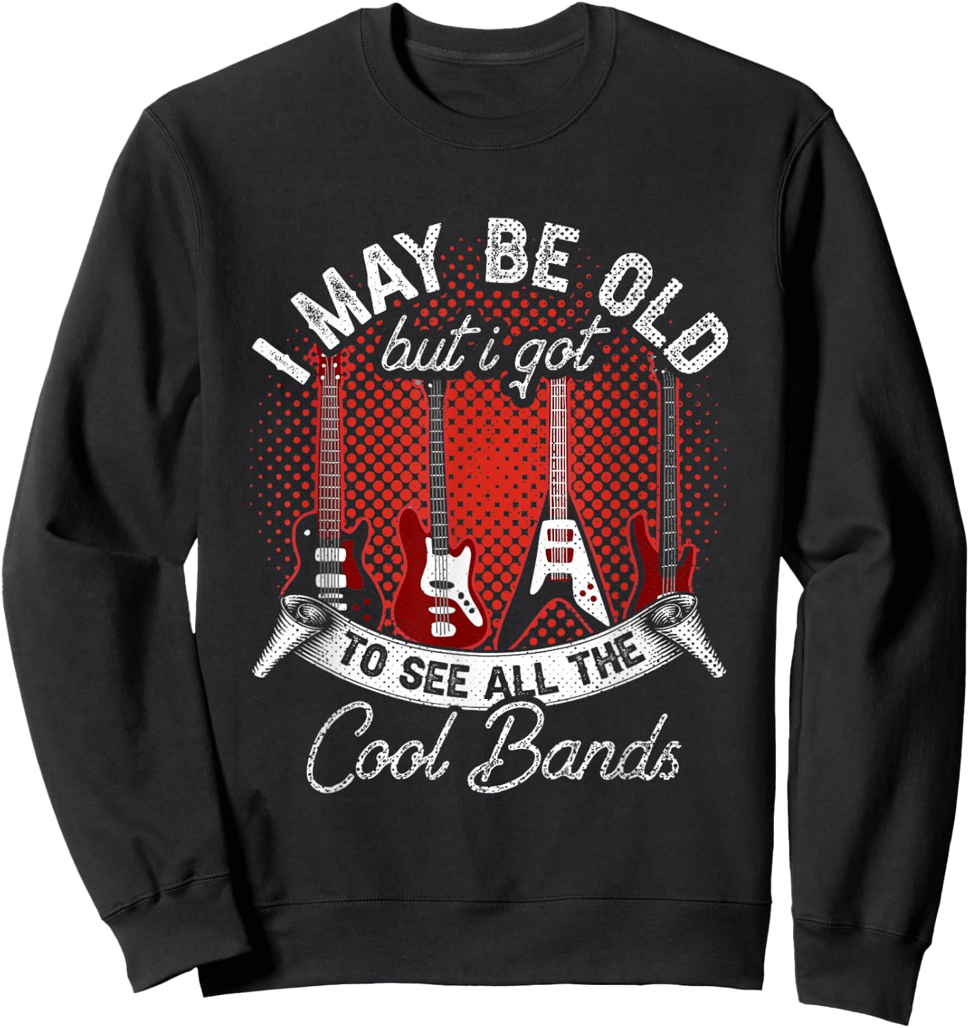 I May Be Old But I Got To See All The Cool Bands Guitar Sweatshirt - Sweatshirt | Black