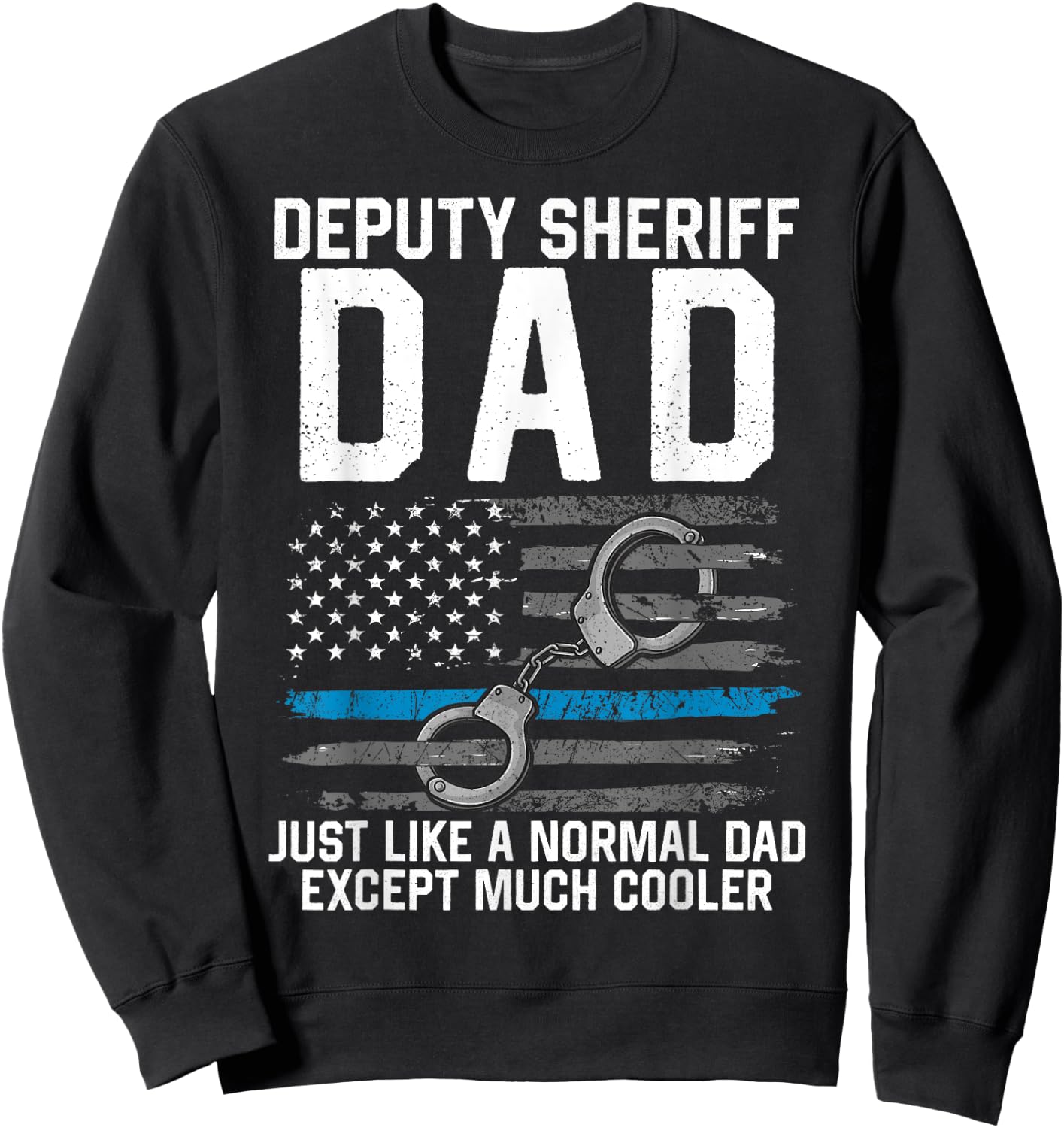 Deputy Sheriff Dad Much Cooler Fathers Day Law Enforcement Sweatshirt - Sweatshirt | Black