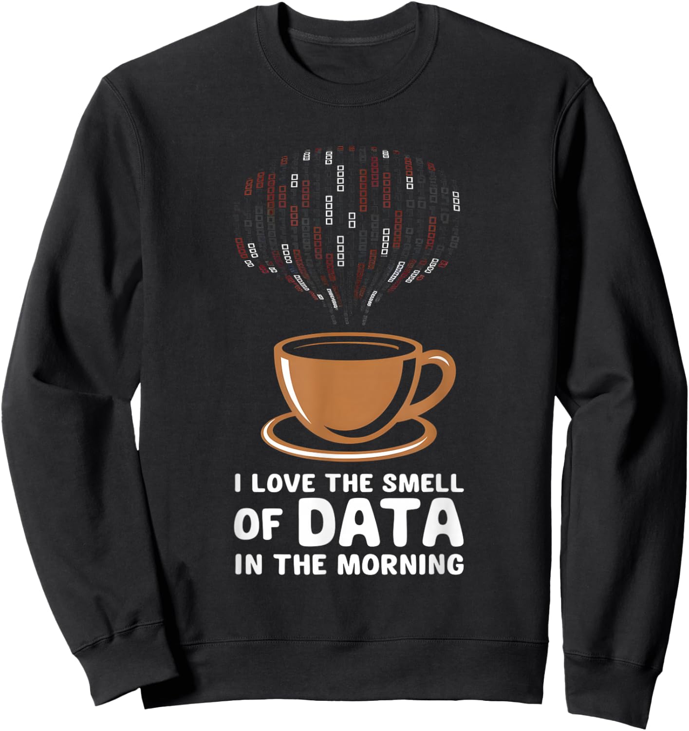 Data Scientist I Love The Smell Of Data In The Morning Sweatshirt - Sweatshirt | Black