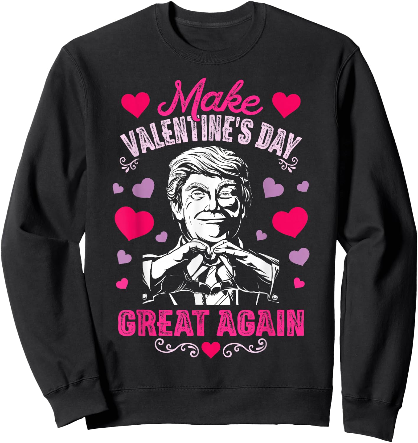 Make Valentines Day Great Again T Shirt Funny Donald Trump Sweatshirt - Sweatshirt | Black