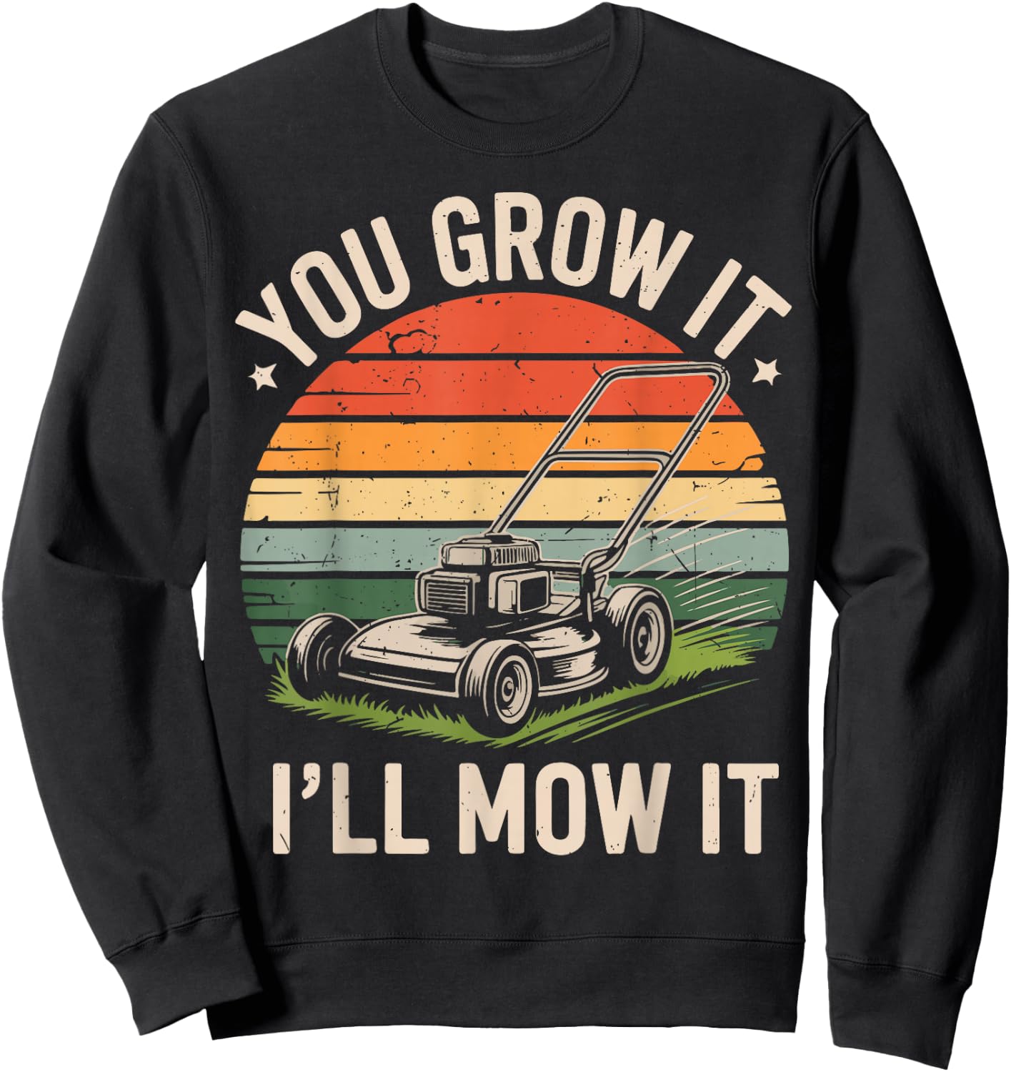 Garden Dad You Grow It I'll Mow It Lawn Care Father Day Gift Sweatshirt - Sweatshirt | Black