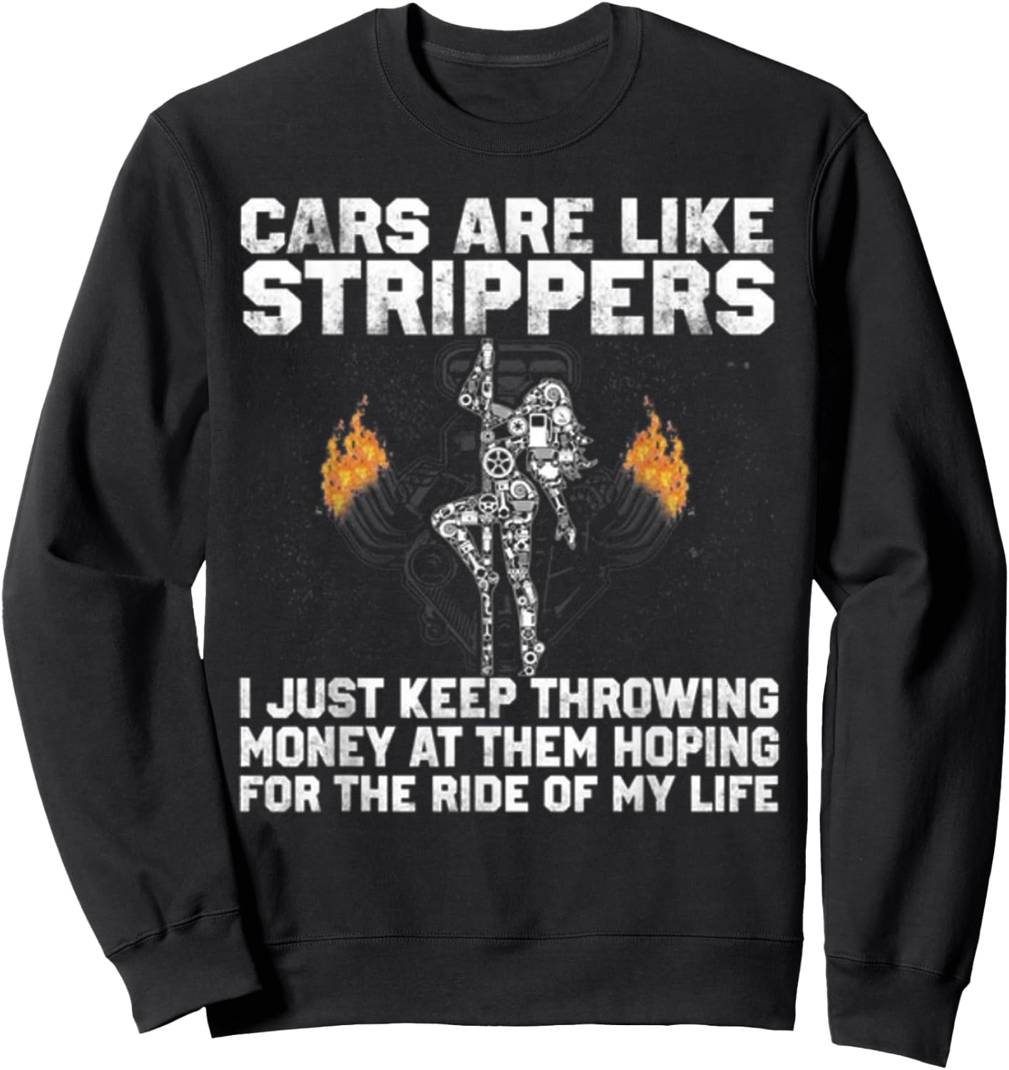Cars are like strippers i just keep throwing money at them Sweatshirt - Sweatshirt | Black