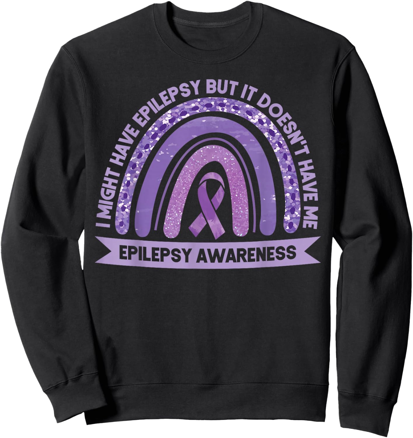 I Might Have Epilepsy Awareness Purple Rainbow Ribbon Sweatshirt - Sweatshirt | Black