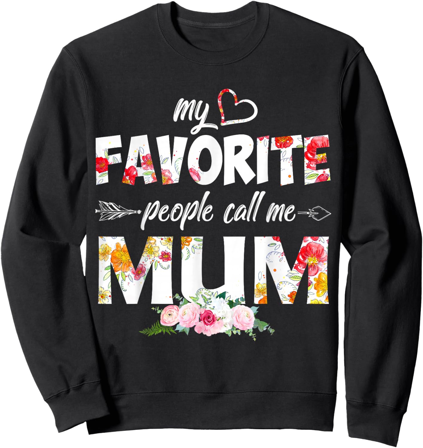 My Favorite People Call Me Mum Flower Mothers Day Sweatshirt - Sweatshirt | Black