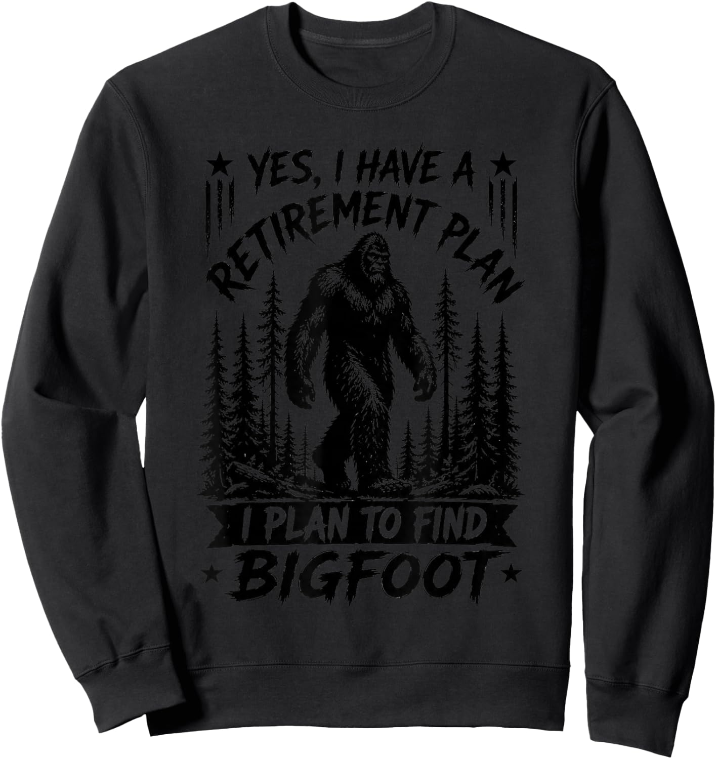 Funny Bigfoot Retirement Plan Sasquatch Silhouette Adventure Sweatshirt - Sweatshirt | Black
