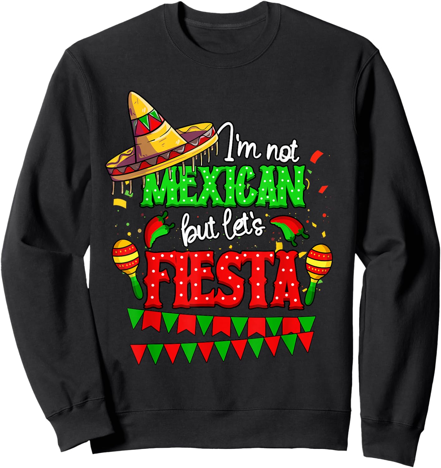 I'm Not Mexican But Let's Fiesta Cinco De Mayo Sweatshirt - Sweatshirt | Black