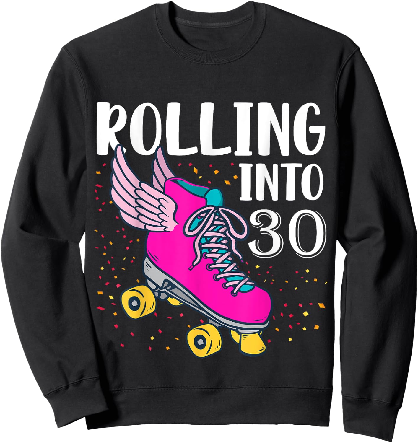 Rolling Into 30 Years Old Girls Birthday Roller Skate Woman Sweatshirt - Sweatshirt | Black
