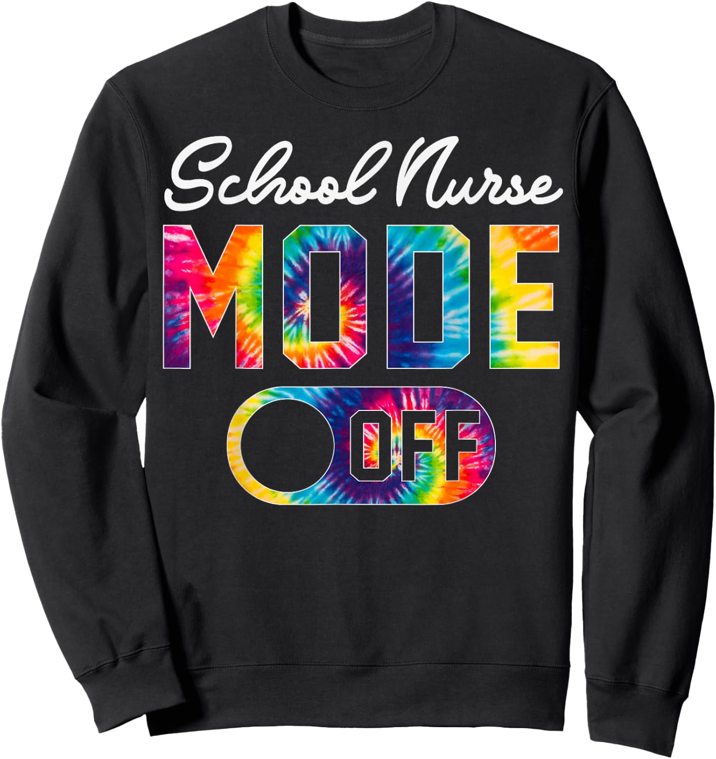 School Nurse Mode Off Last Day Of School Tie Dye Summer Men Women Sweatshirt - Sweatshirt | Black