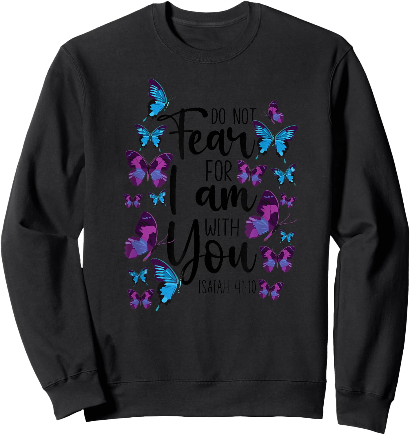Christian Bible Verse Quote Butterfly Isaiah 41:10 Sweatshirt - Sweatshirt | Black