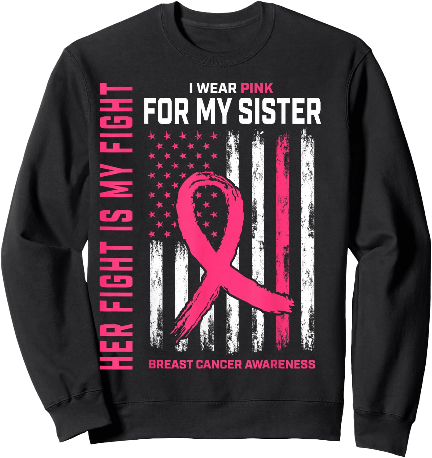 Her Fight is My Fight I Wear Pink Sister Breast Cancer Flag Sweatshirt - Sweatshirt | Black