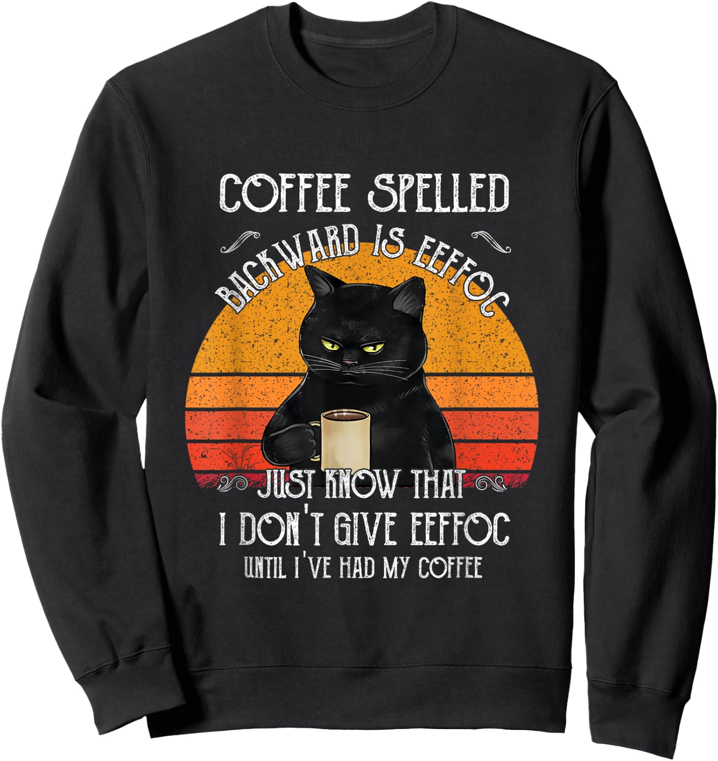 Funny Black Cat coffee spelled backwards is eeffoc Men Women Sweatshirt - Sweatshirt | Black