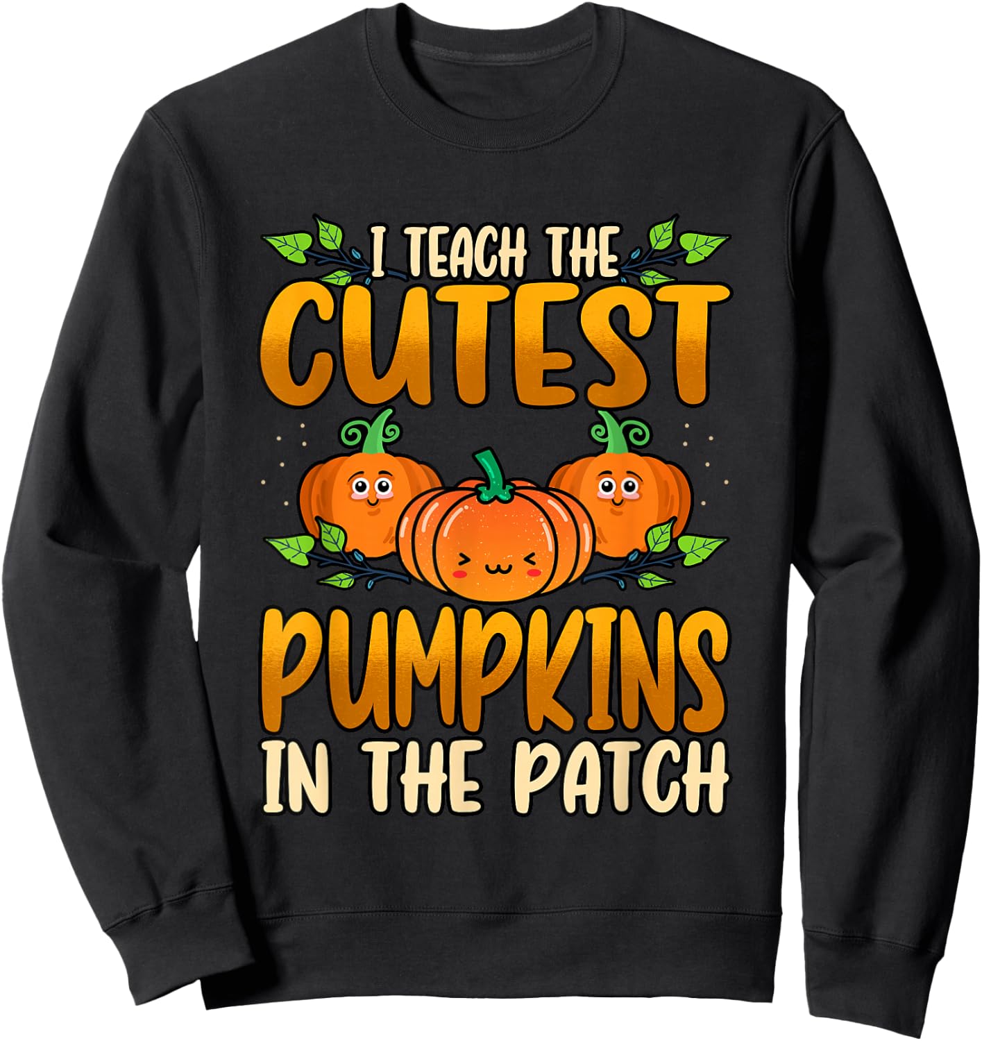Funny I Teach The Cutest Pumpkins Halloween Teacher Sweatshirt - Sweatshirt | Black