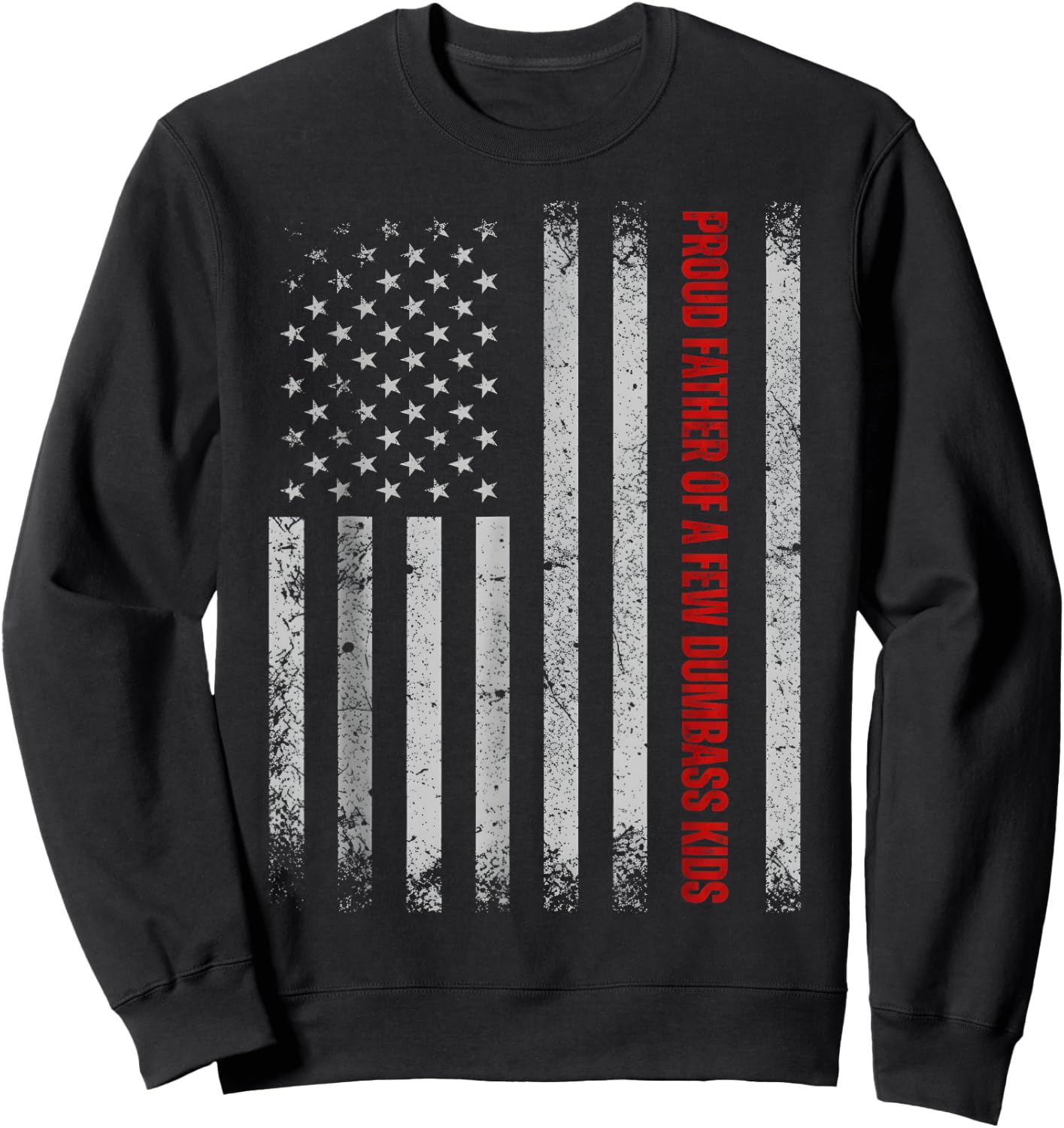 Proud Father of A Few Dumb-Ass Kids Funny Father's Day USA Sweatshirt - Sweatshirt | Black