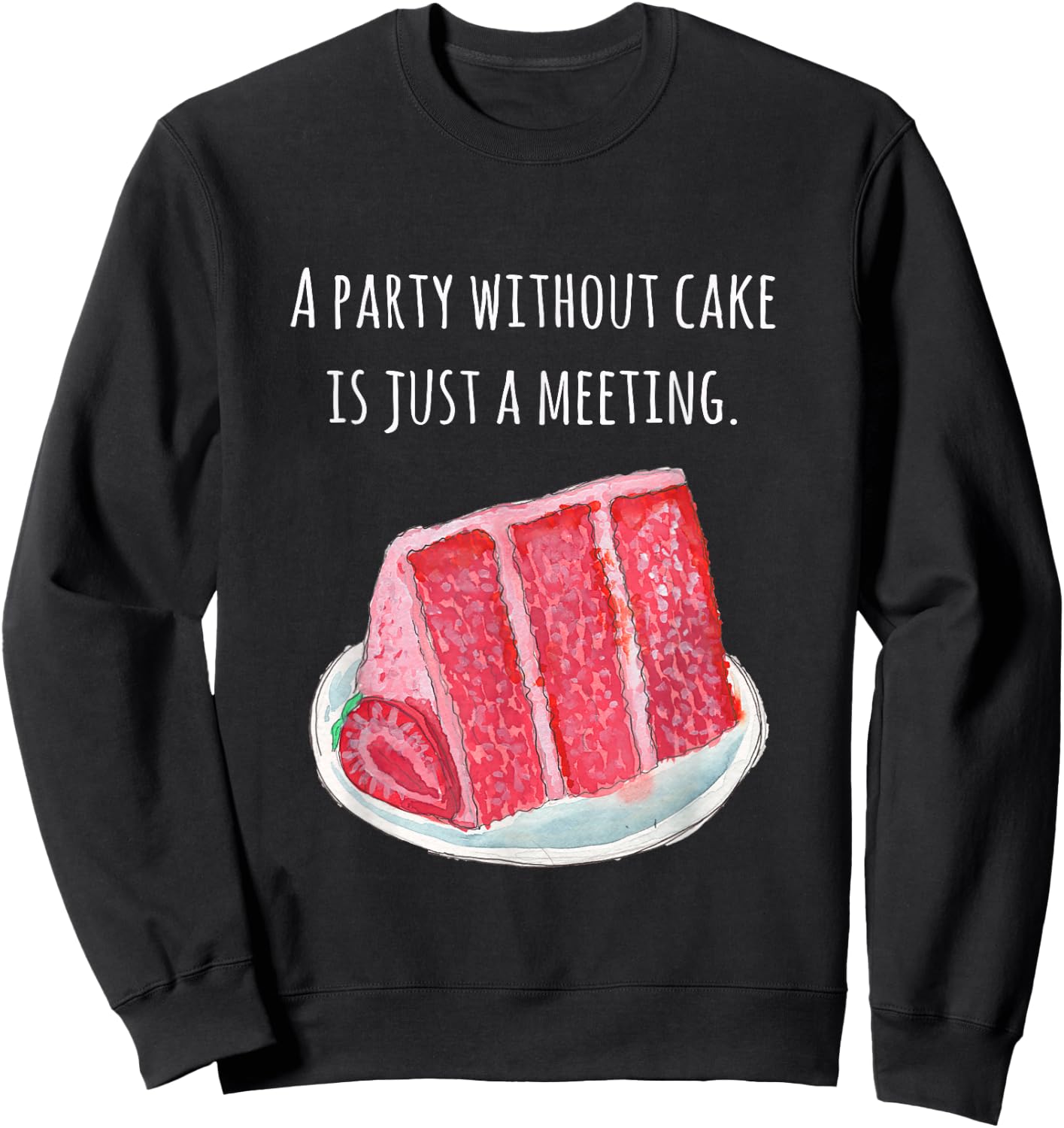 Cake food pun A party without cake is just a meeting Sweatshirt - Sweatshirt | Black