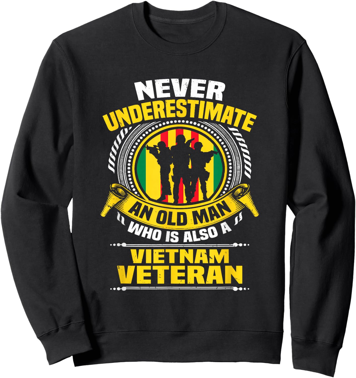 Never Underestimate an Old Man Who is Also Vietnam Veteran Sweatshirt - Sweatshirt | Black