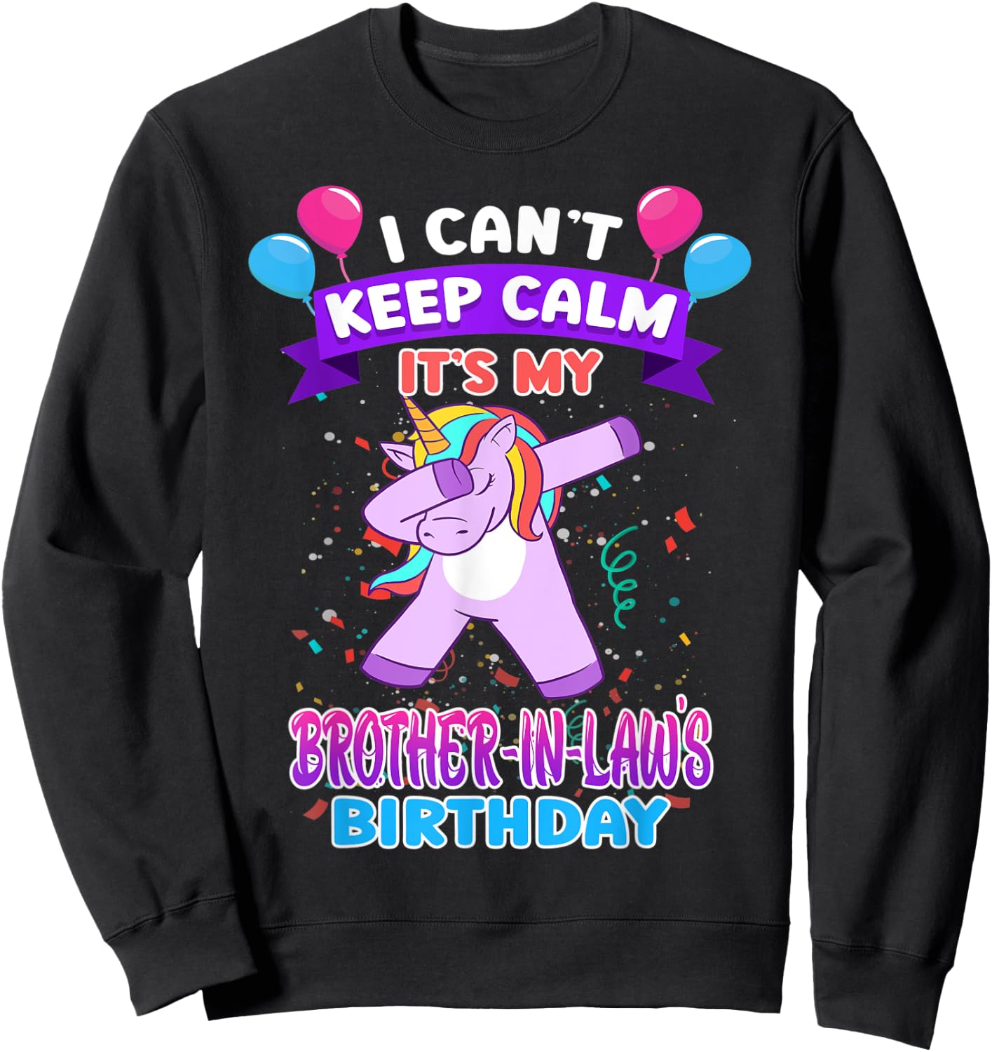I Cant Keep Calm Its My Brother in law Birthday Unicorn Dab Sweatshirt - Sweatshirt | Black