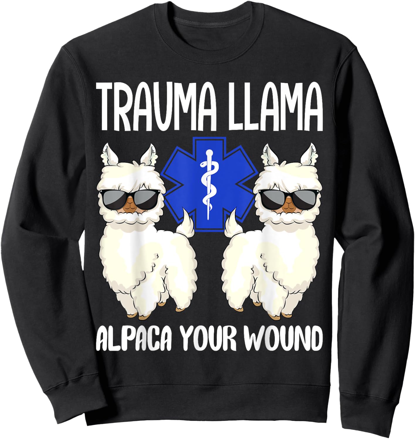 Trauma Llama Alpaca Your Wound EMS EMT Emergency Paramedic Sweatshirt - Sweatshirt | Black