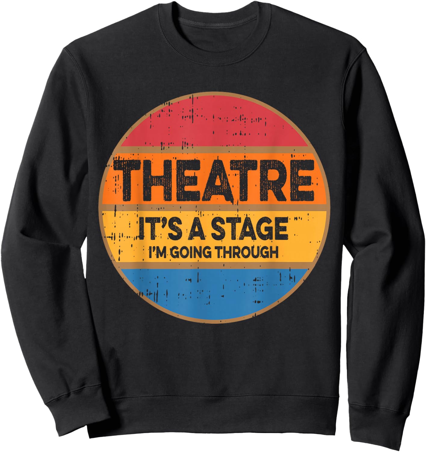 Theatre It's A Stage I'm Going Through Broadway Musical Sweatshirt - Sweatshirt | Black
