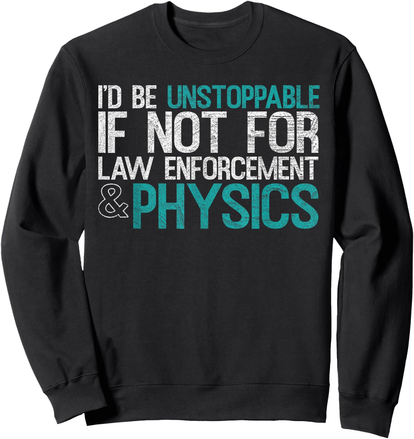 "If Not For Law Enforcement" Physicist Physics Lover Sweatshirt - Sweatshirt | Black