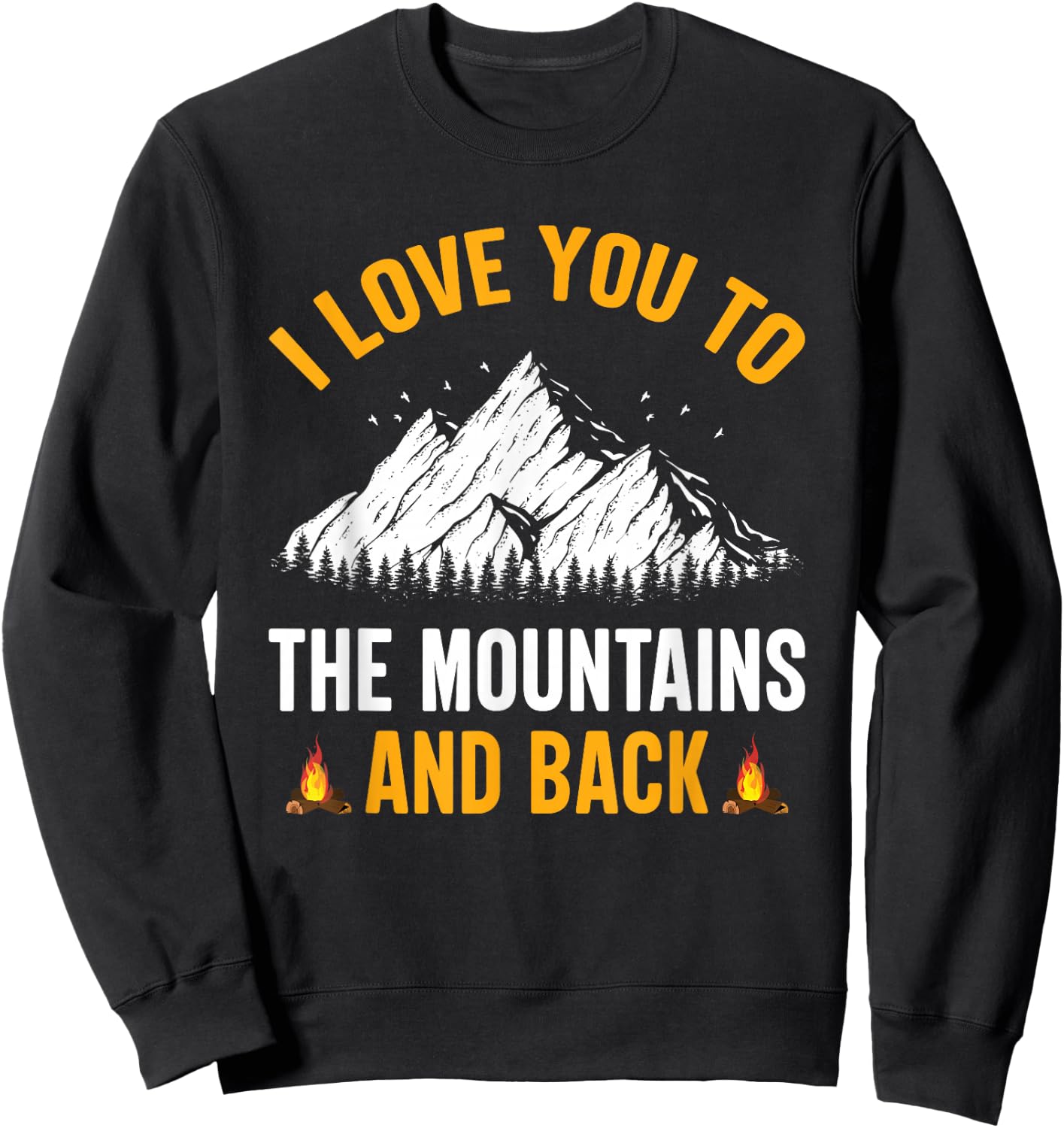I Love You To The Mountains And Back - Hiking Camping Sweatshirt - Sweatshirt | Black