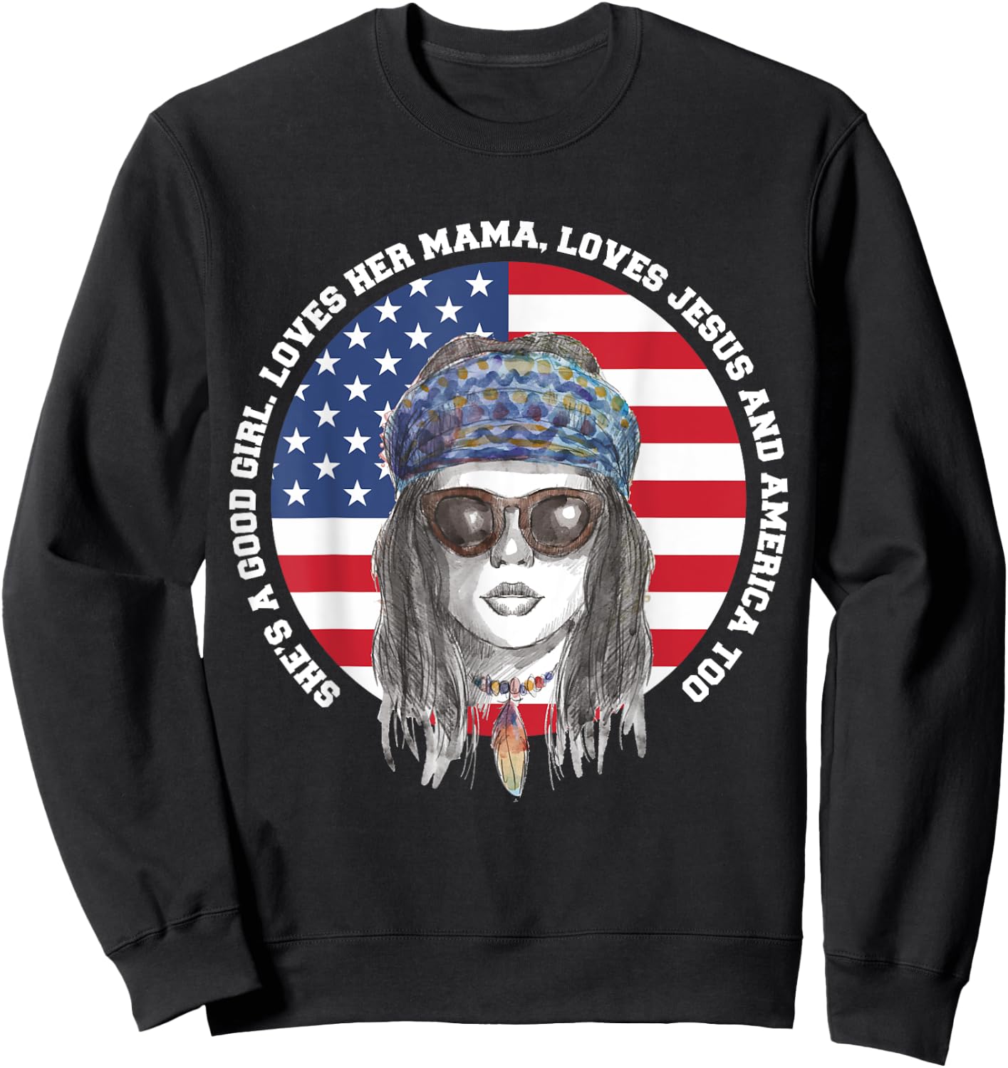 She's A Good Girl Loves Her Mama Loves Jesus & America Too Sweatshirt - Sweatshirt | Black