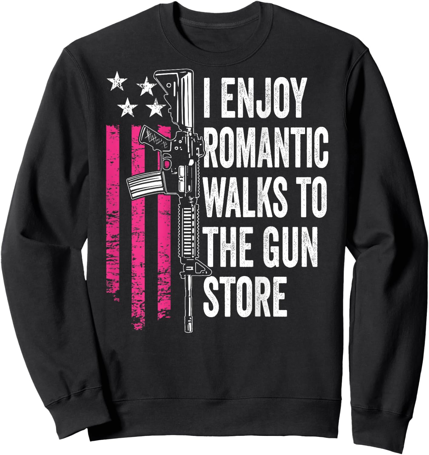I Enjoy Romantic Walks To The Gun Store - Guns (BACK) Sweatshirt - Sweatshirt | Black
