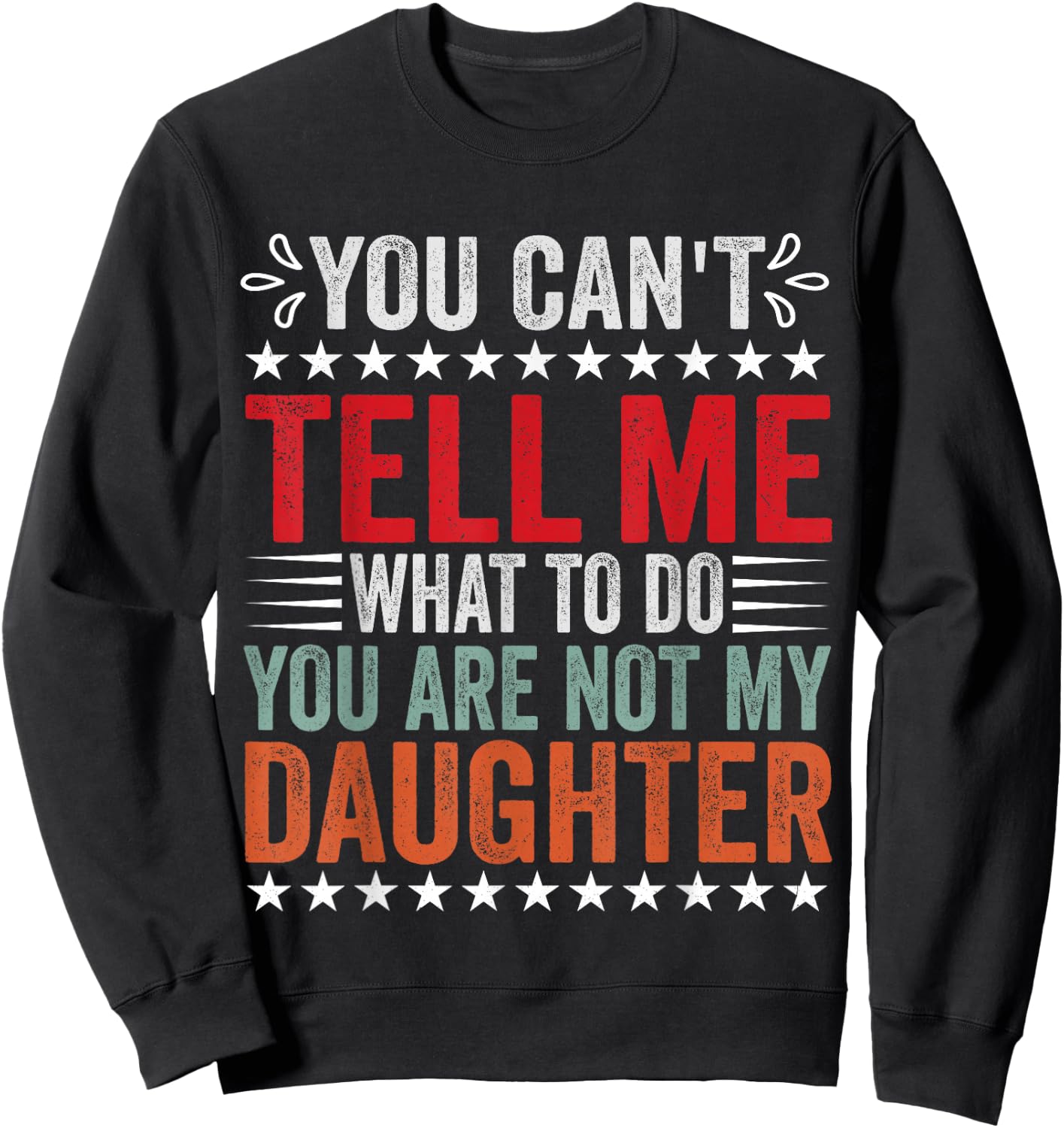 You Can't Tell Me What To Do You're Not My Daughter Sweatshirt - Sweatshirt | Black