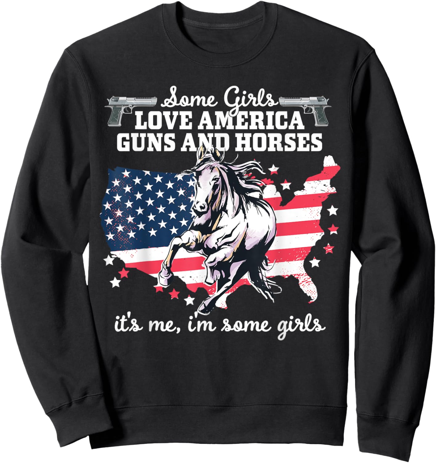 Some Girls Love America, Guns & Horses - Patriotic Women Sweatshirt - Sweatshirt | Black