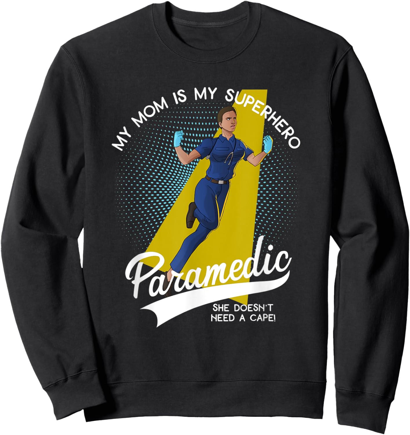 Paramedic Mom is My Superhero She Doesn't Wear a Cape Sweatshirt - Sweatshirt | Black