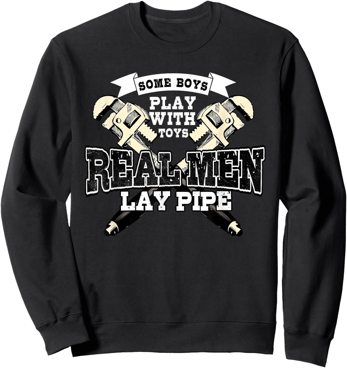Pipefitter Gifts Funny Plumber Plumbing Real Men Lay Pipe Sweatshirt - Sweatshirt | Black