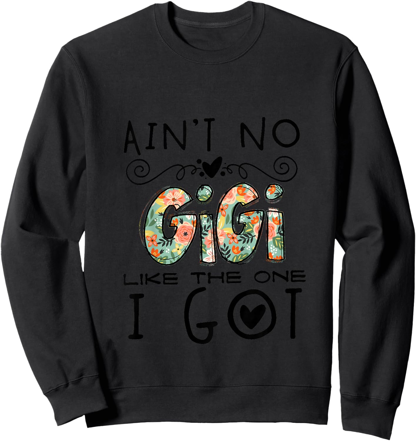 Ain't No Gigi Like The One I Got Best Grandma Nana Mimi Ever Sweatshirt - Sweatshirt | Black